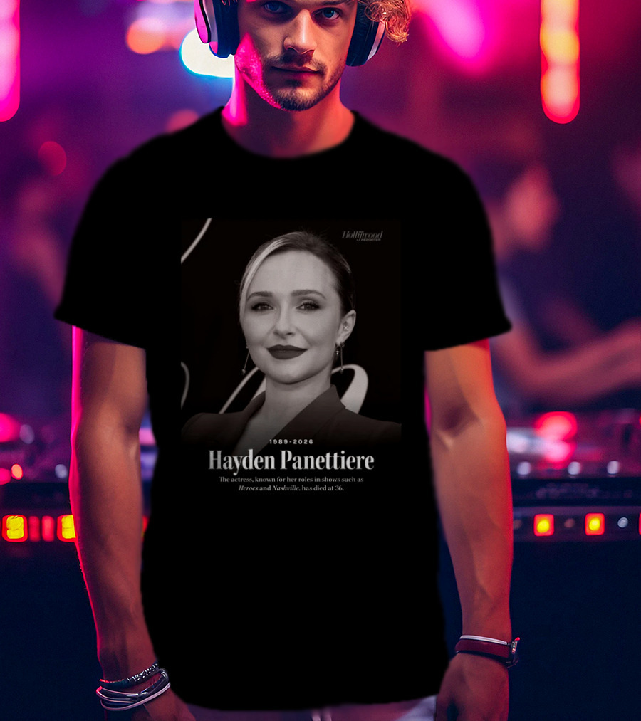 Hayden Panettiere 1989 2026 Heroes Nashville Actress Has Died At 36 T-Shirt