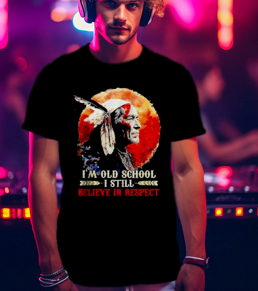 I'm Old School I Still Believe In Respect Native American Warrior Feathered Headdress T-Shirt