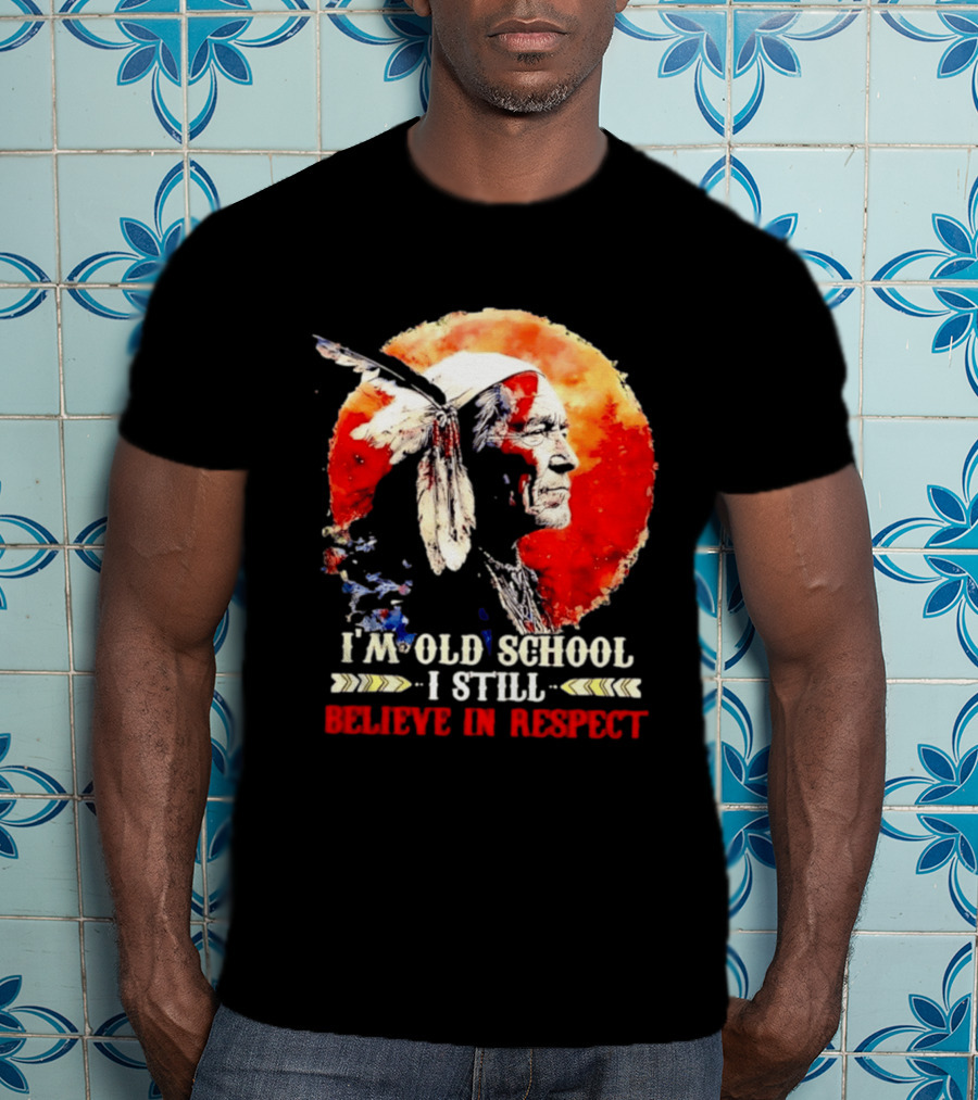 I'm Old School I Still Believe In Respect Native American Warrior Feathered Headdress T-Shirt