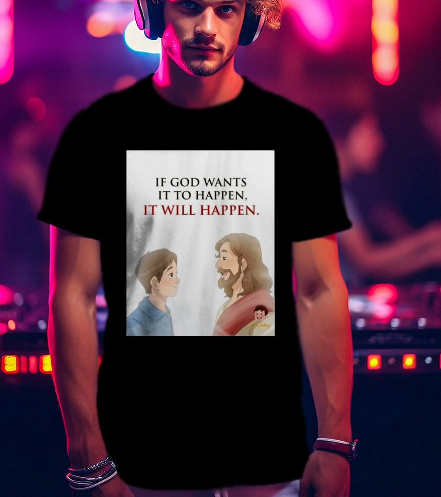 If God Wants It To Happen It Will Happen Jesus Talking To Boy T-Shirt