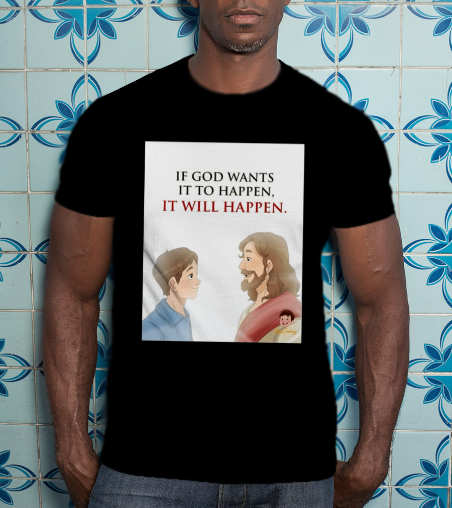 If God Wants It To Happen It Will Happen Jesus Talking To Boy T-Shirt