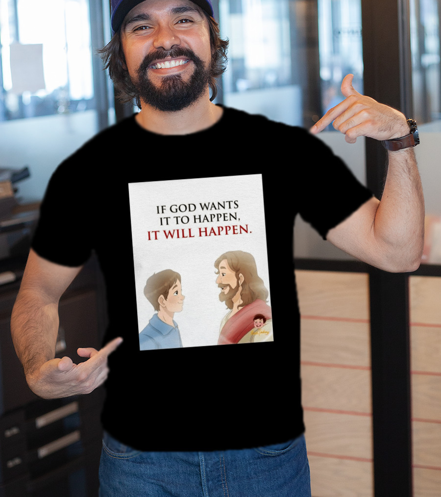 If God Wants It To Happen It Will Happen Jesus Talking To Boy T-Shirt