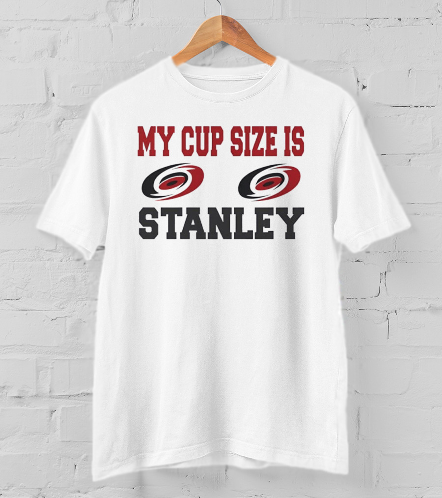 Carolina Hurricanes My Cup Size Is Stanley Hockey Humor T-Shirt