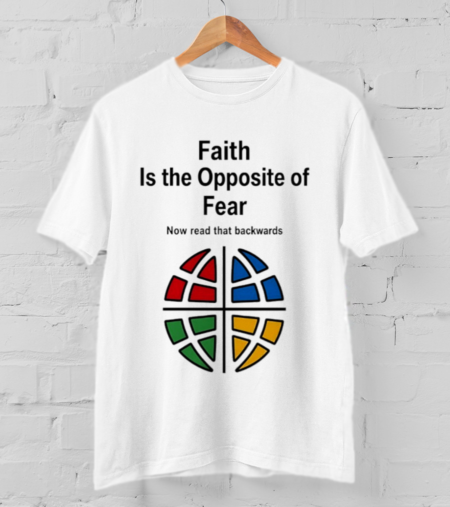 Faith Is The Opposite Of Fear Now Read That Backwards Colorful T-Shirt