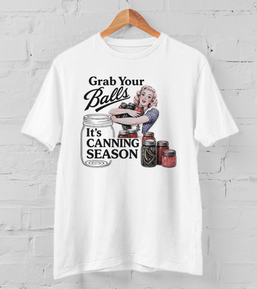 Grab Your Balls It's Canning Season Pickling Retro Humor T-Shirt
