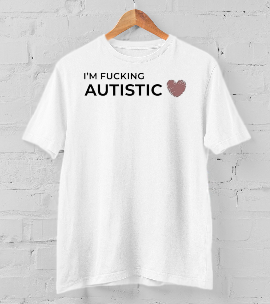 I'm Fucking Autistic Heart Symbol Neurodivergent Autism Awareness T-Shirt