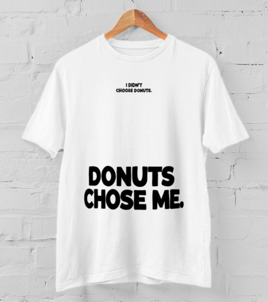 Superfresh Clothes Store I Didn't Choose Donuts Donuts Chose Me Street White T-Shirt