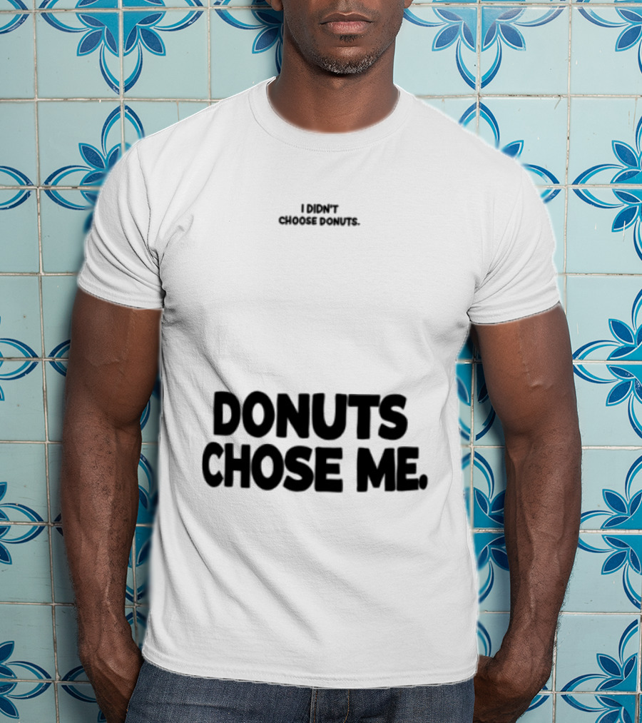 Superfresh Clothes Store I Didn't Choose Donuts Donuts Chose Me Street White T-Shirt