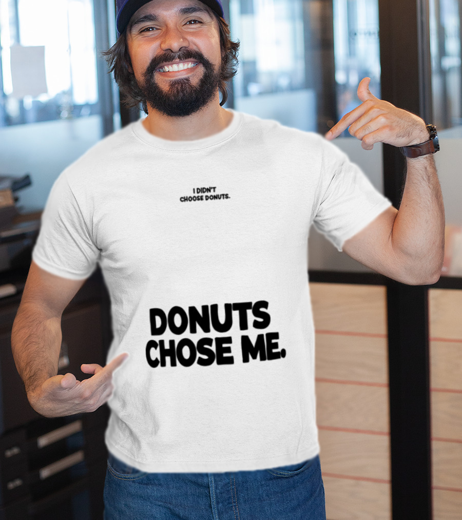 Superfresh Clothes Store I Didn't Choose Donuts Donuts Chose Me Street White T-Shirt