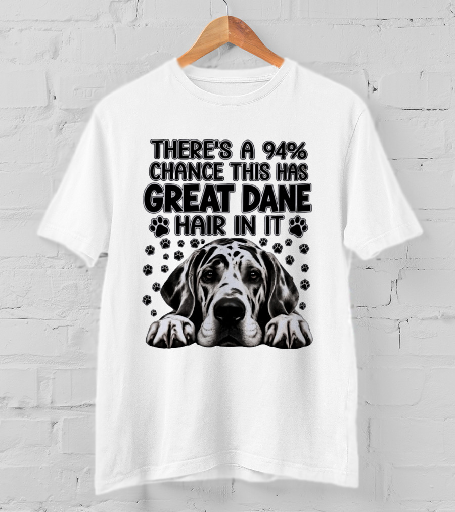 There's A 94% Chance This Has Great Dane Hair In It Paw Print Dog Lover T-Shirt
