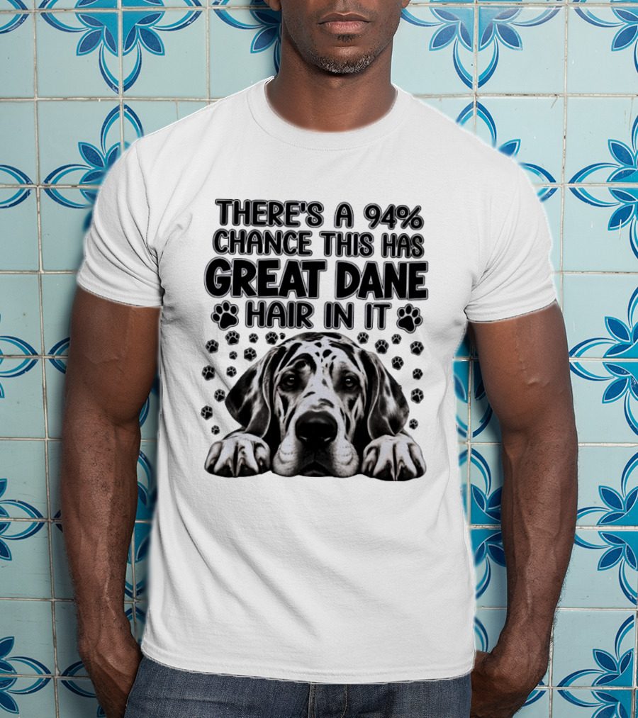 There's A 94% Chance This Has Great Dane Hair In It Paw Print Dog Lover T-Shirt