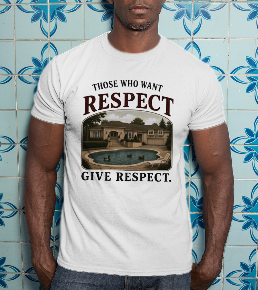 Those Who Want Respect Give Respect Villa Pool Scene T-Shirt