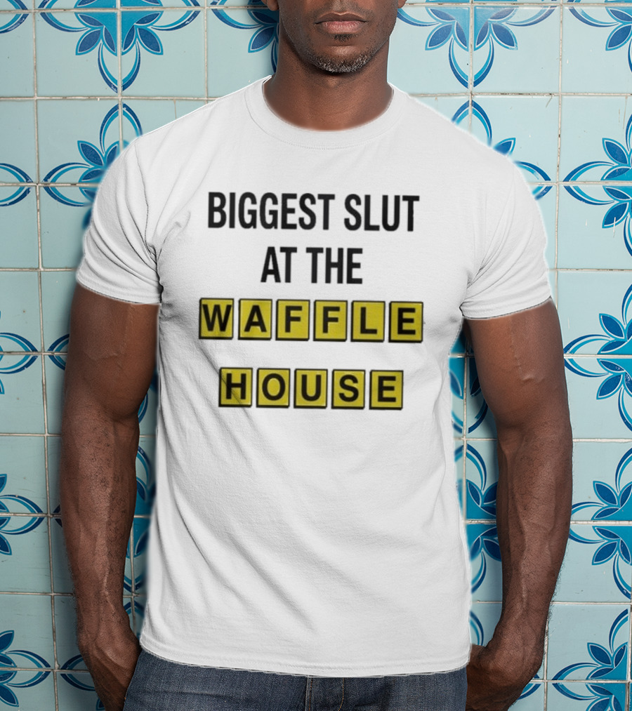 Biggest Slut At The Waffle House T-Shirt