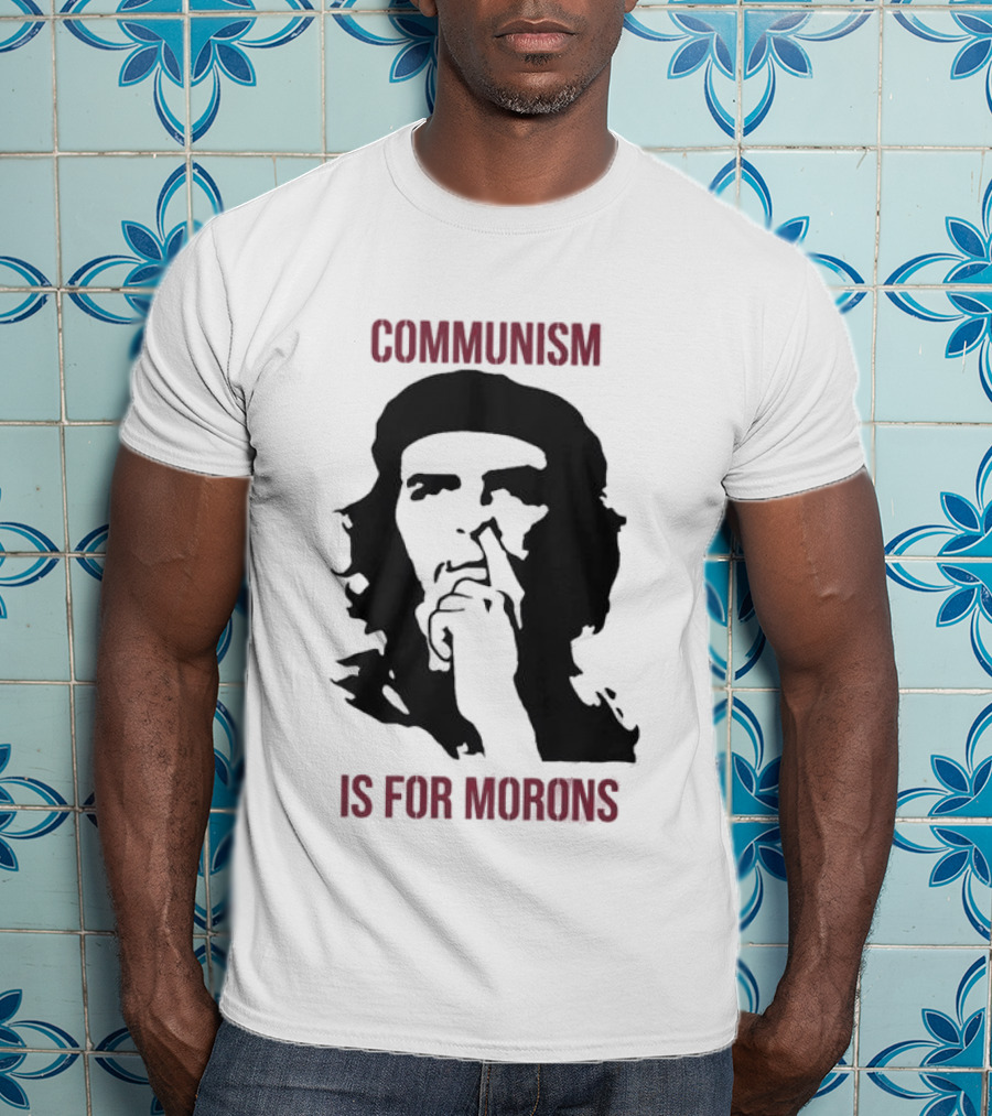 Original Communism Is For Morons Che Guevara T-Shirt
