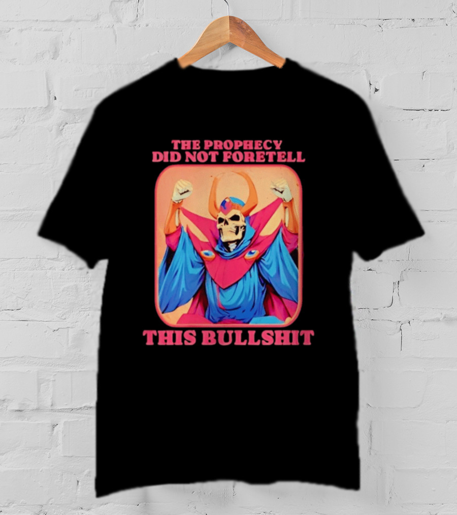 Skeletor The Prophecy Did Not Foretell This Bullshit Iconic Throwback Skeletor Expression T-Shirt