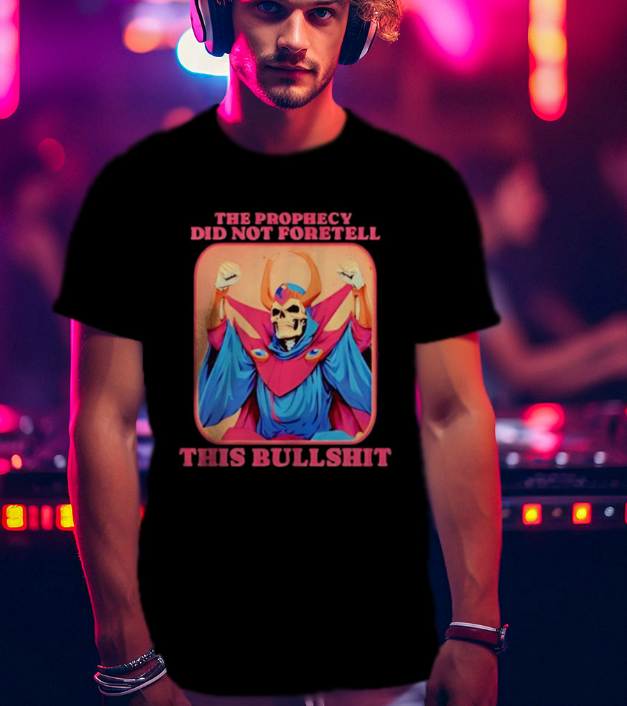Skeletor The Prophecy Did Not Foretell This Bullshit Iconic Throwback Skeletor Expression T-Shirt