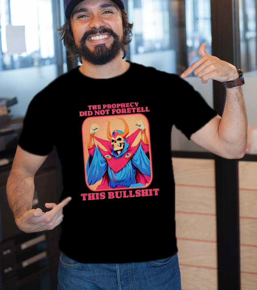 Skeletor The Prophecy Did Not Foretell This Bullshit Iconic Throwback Skeletor Expression T-Shirt