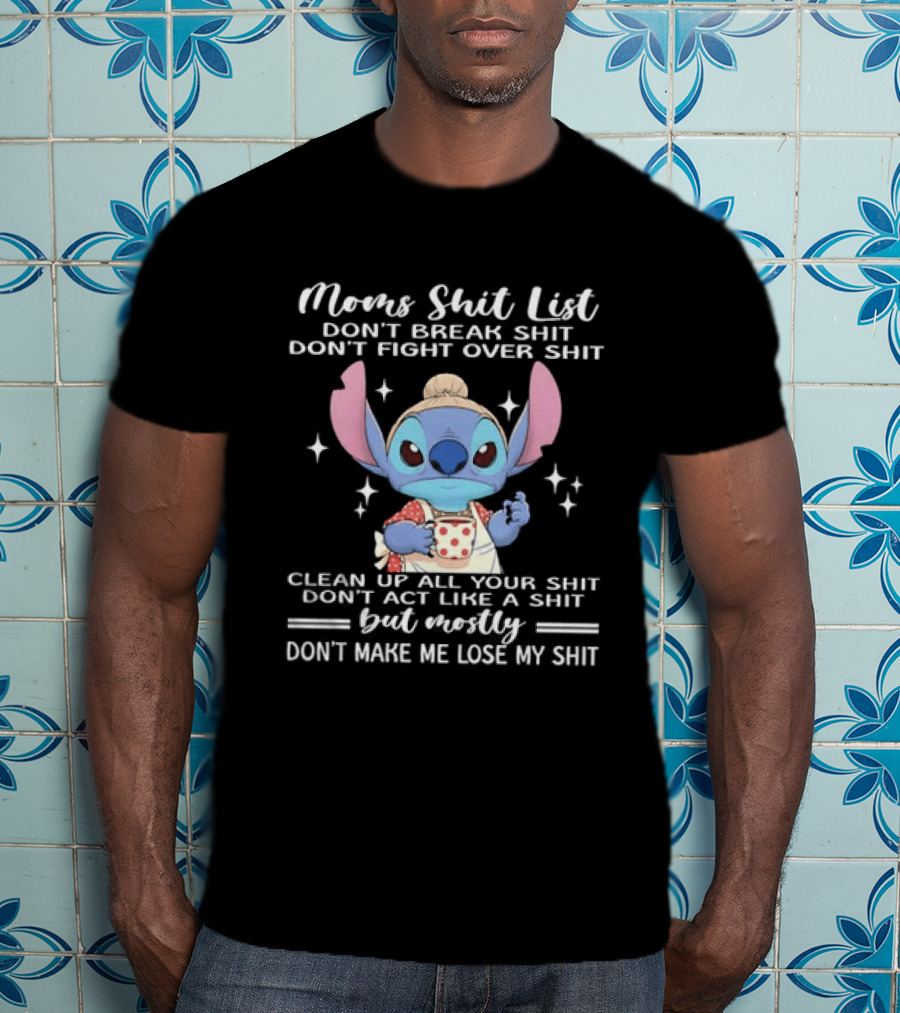 Stitch Mom's Shit List Don't Make Me Lose My Shit Clean Up Don't Break Don't Fight T-Shirt