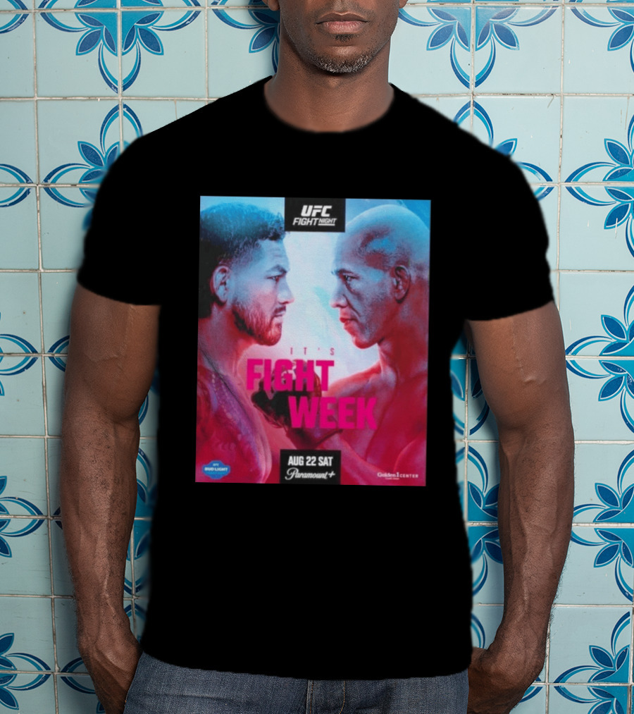 UFC Fight Night It's Fight Week Aug 22 Sat Paramount+ Golden 1 Center T-Shirt