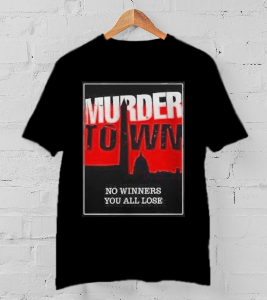 Murder Town No Winners You All Lose Washington DC Skyline T-Shirt