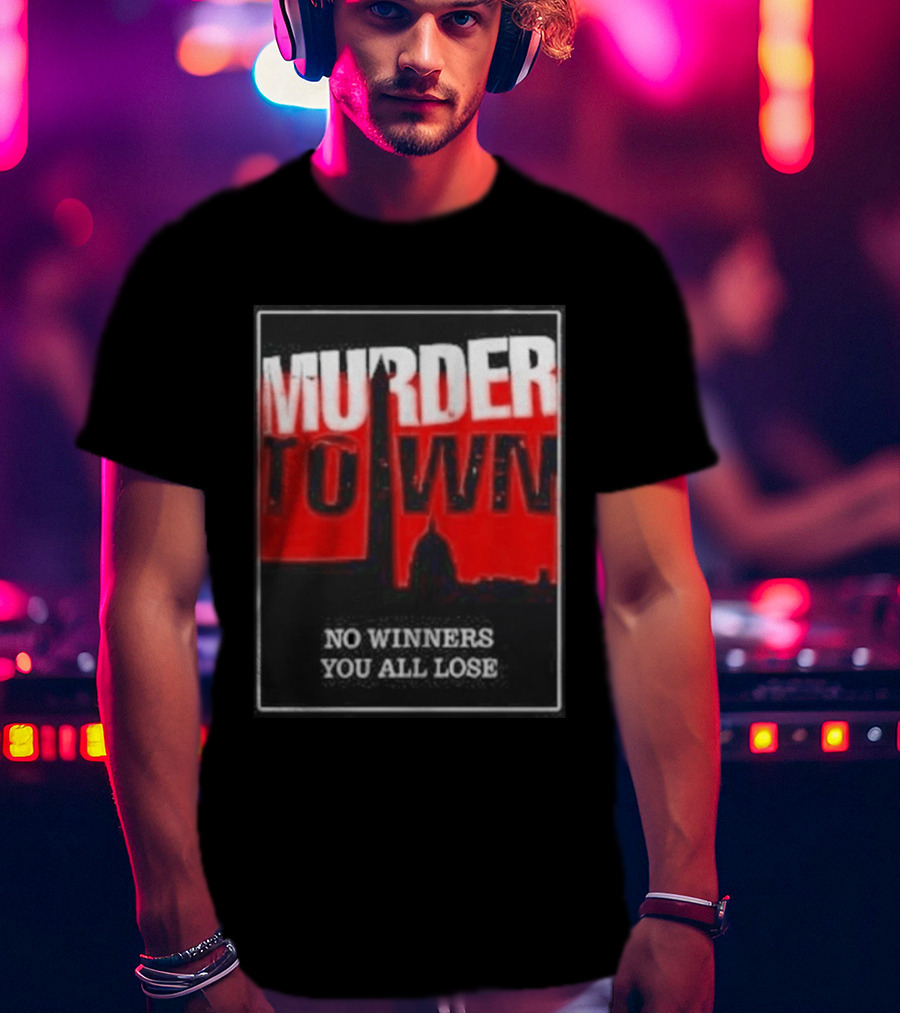 Murder Town No Winners You All Lose Washington DC Skyline T-Shirt