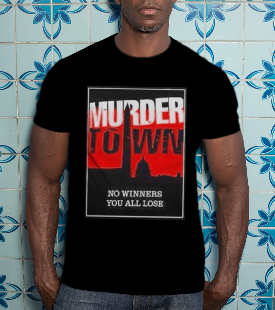 Murder Town No Winners You All Lose Washington DC Skyline T-Shirt