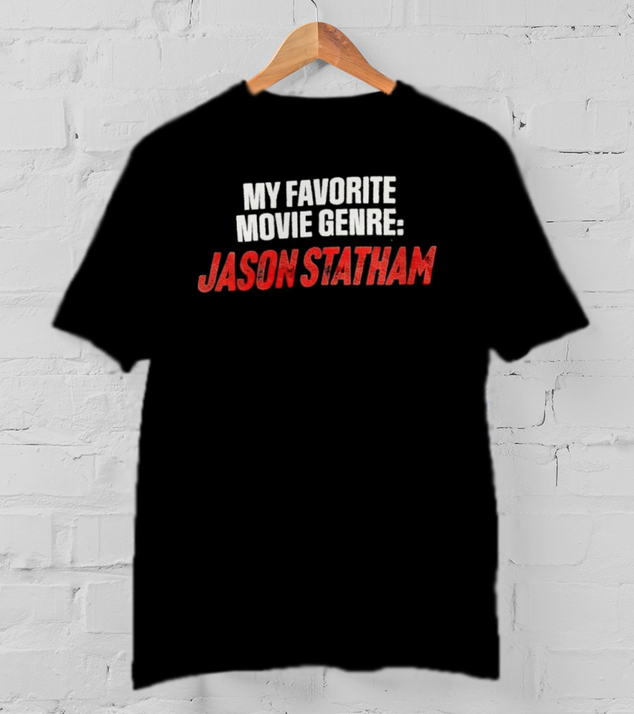 My Favorite Movie Genre Jason Statham T-Shirt