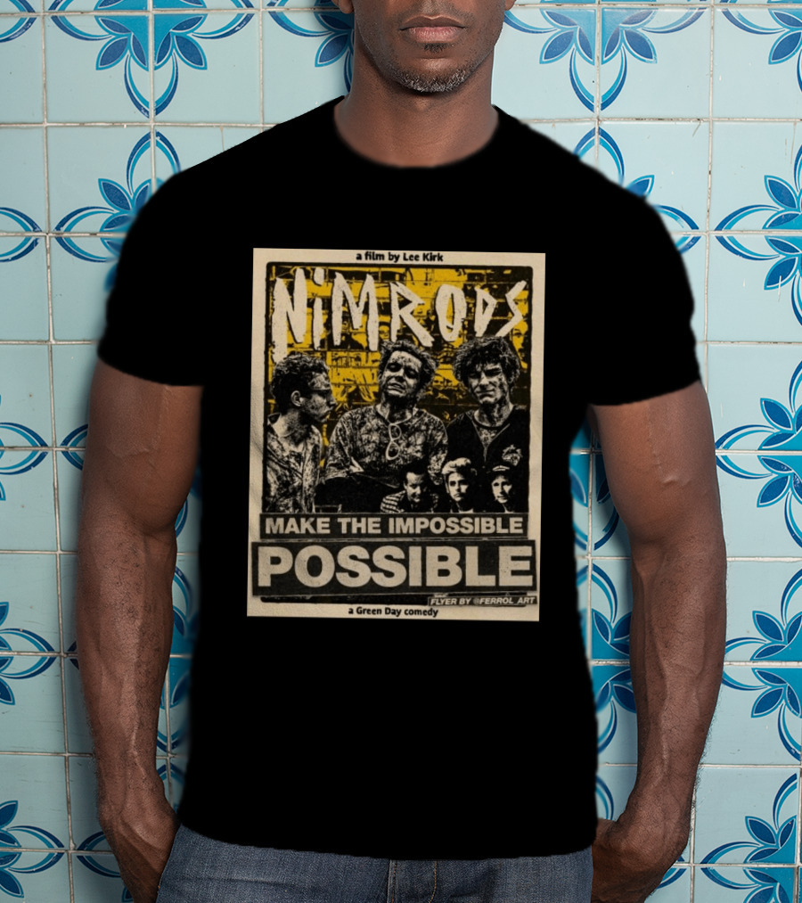Nim Rods Make The Impossible Possible Green Day Comedy Film By Lee Kirk Flyer By Ferrol T-Shirt