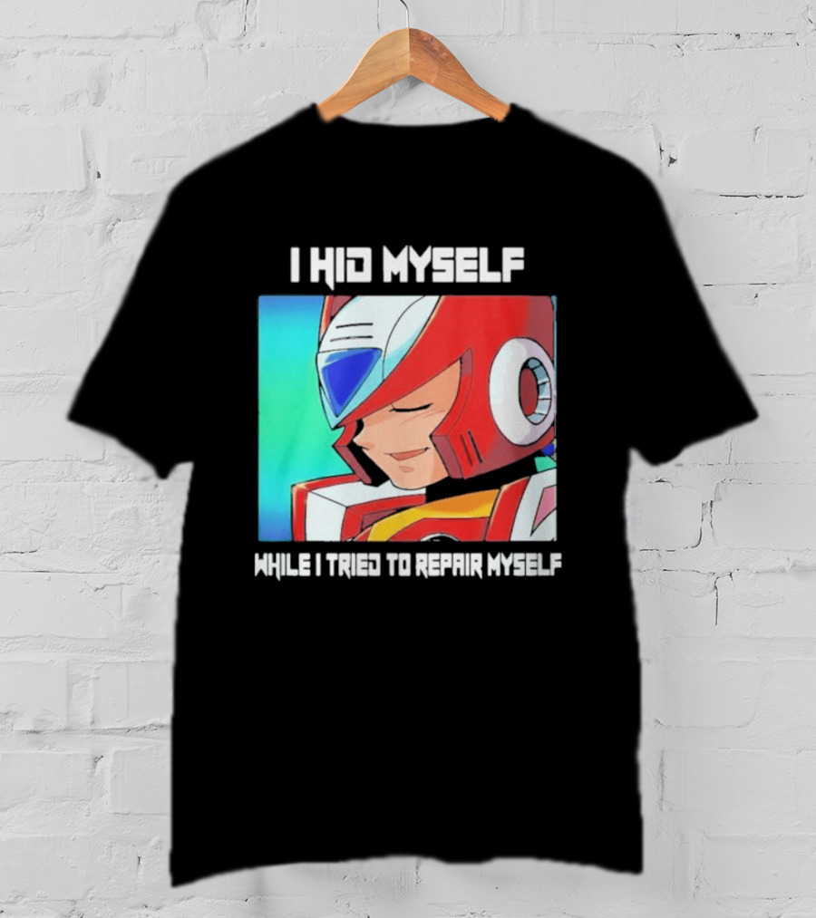 I Hid Myself While I Tried To Repair Myself Megaman X6 Zero T-Shirt