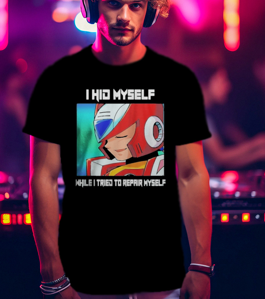 I Hid Myself While I Tried To Repair Myself Megaman X6 Zero T-Shirt