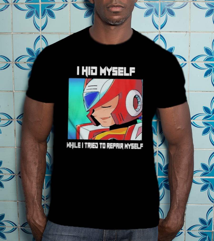 I Hid Myself While I Tried To Repair Myself Megaman X6 Zero T-Shirt