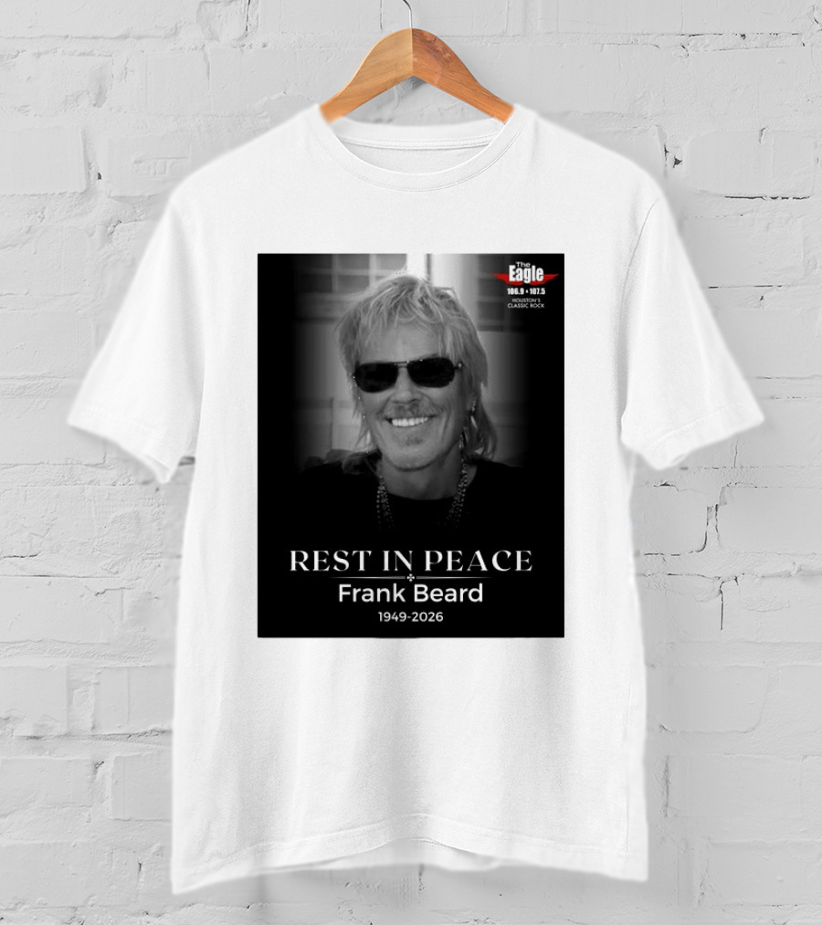 Rest In Peace Frank Beard 1949 2026 The Eagle 106.9 107.5 Houston's Classic Rock T-Shirt