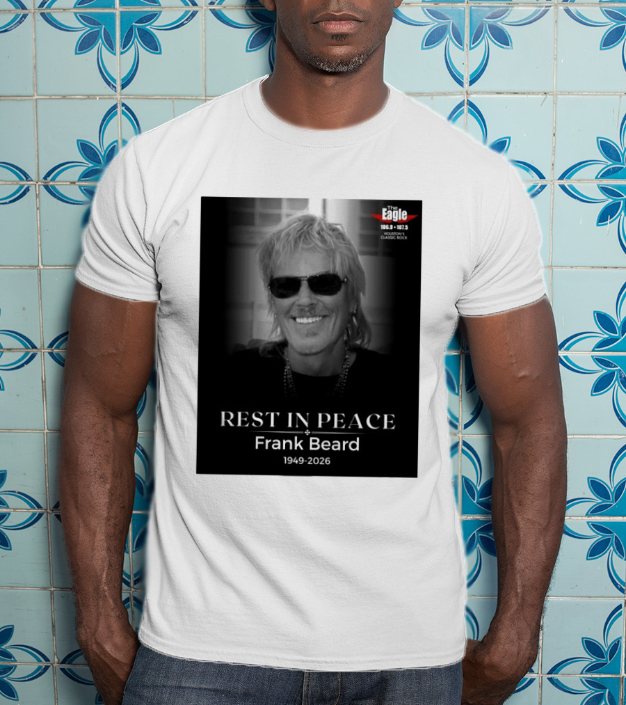 Rest In Peace Frank Beard 1949 2026 The Eagle 106.9 107.5 Houston's Classic Rock T-Shirt