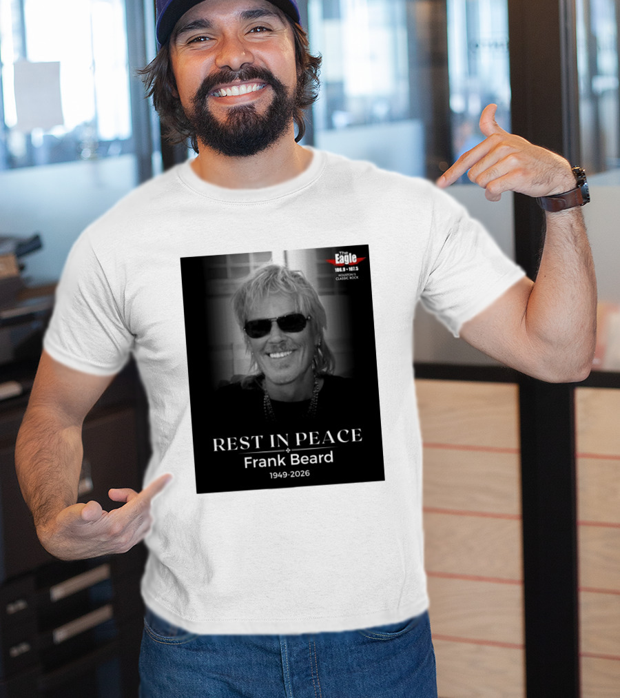 Rest In Peace Frank Beard 1949 2026 The Eagle 106.9 107.5 Houston's Classic Rock T-Shirt