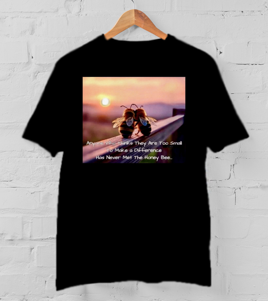 Anyone Who Thinks They Are Too Small To Make A Difference Has Never Met The Honey Bee Sunset T-Shirt