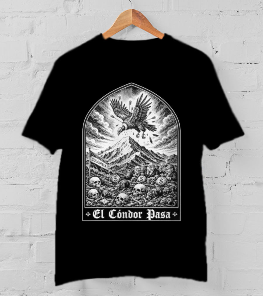 Colombia El Cóndor Pasa Political Corruption Illustrates Economic Injustice And Greed T-Shirt