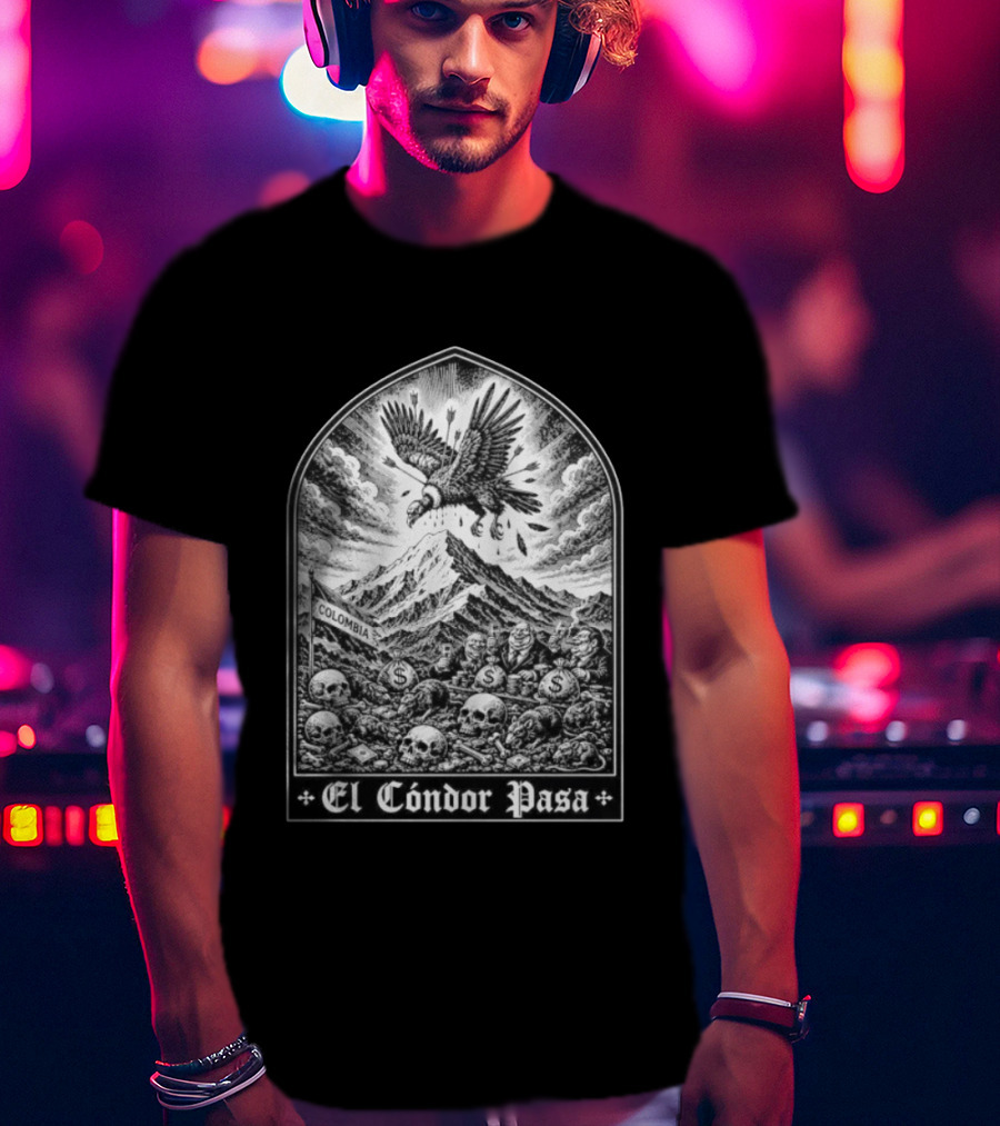 Colombia El Cóndor Pasa Political Corruption Illustrates Economic Injustice And Greed T-Shirt