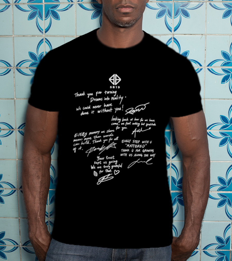 SB19 Thank You For Turning Dreams Into Reality Message And Signatures T-Shirt