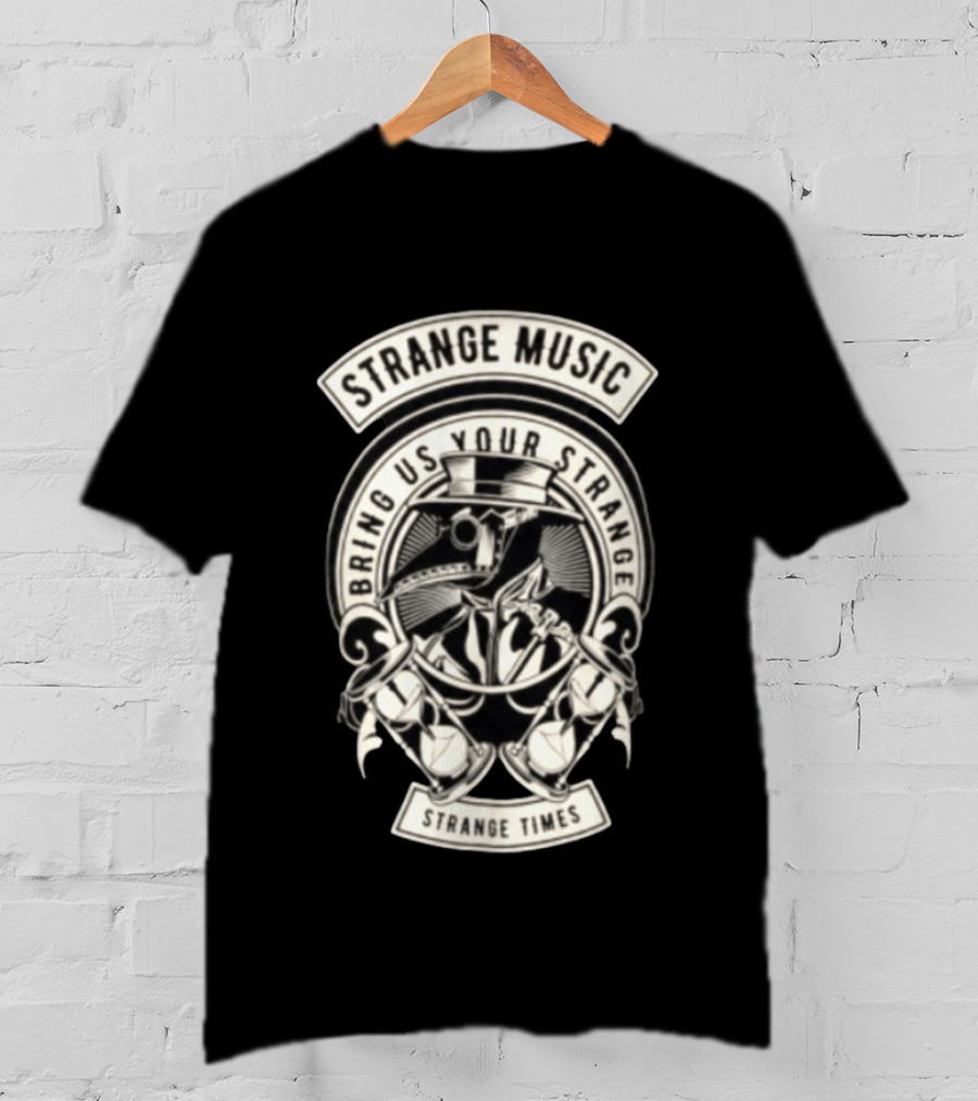 Strange Music Bring Us Your Strange Strange Times T-Shirt