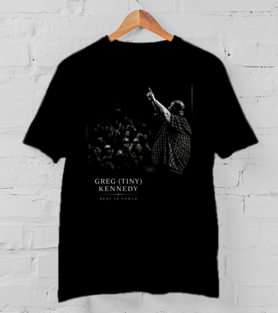 Greg Tiny Kennedy Rest In Power Tribute For Fans And Supporters T-Shirt
