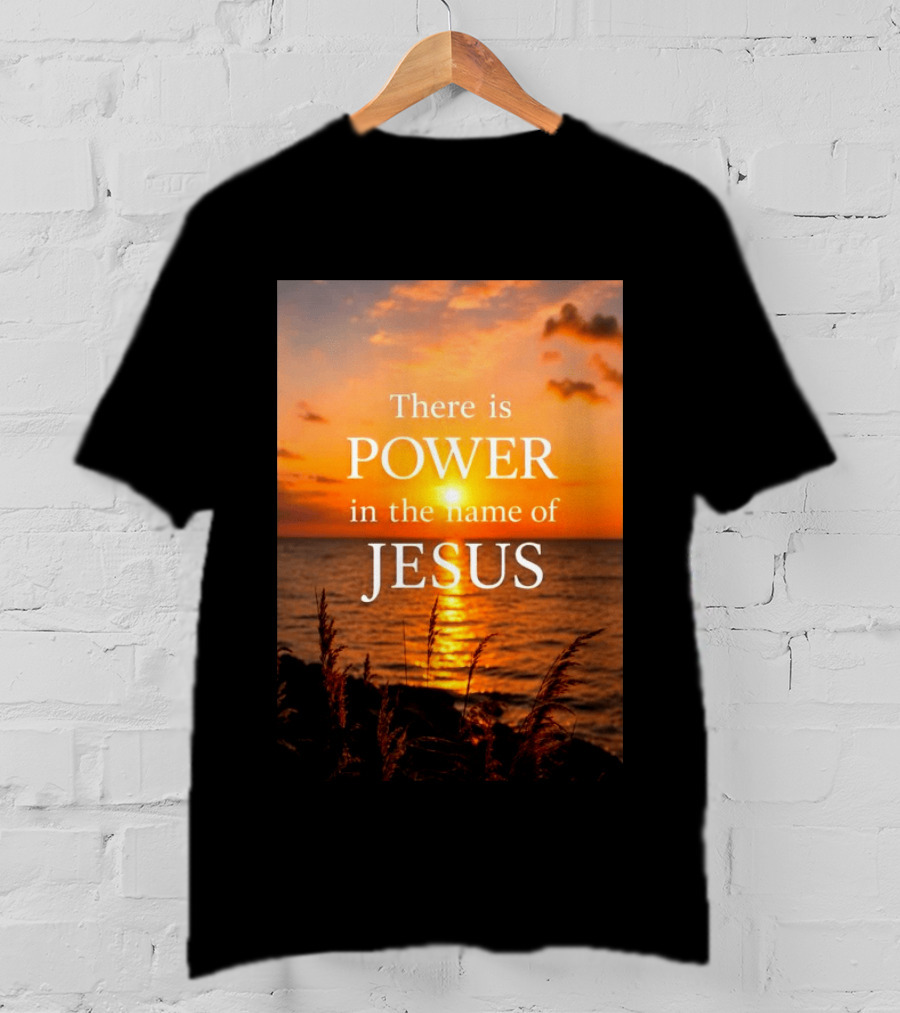 There Is Power In The Name Of Jesus Sunset Reflection T-Shirt