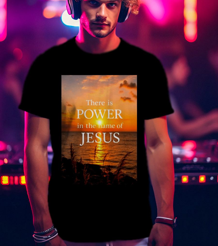 There Is Power In The Name Of Jesus Sunset Reflection T-Shirt