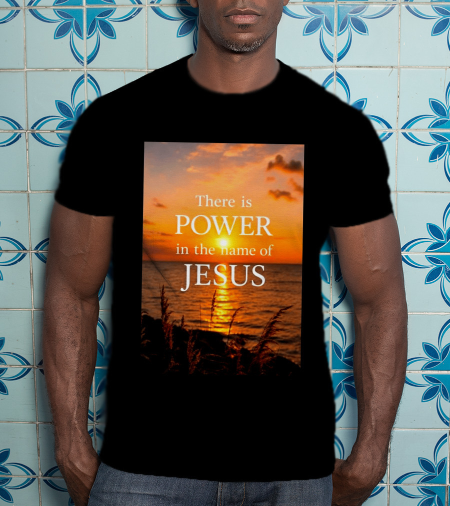 There Is Power In The Name Of Jesus Sunset Reflection T-Shirt