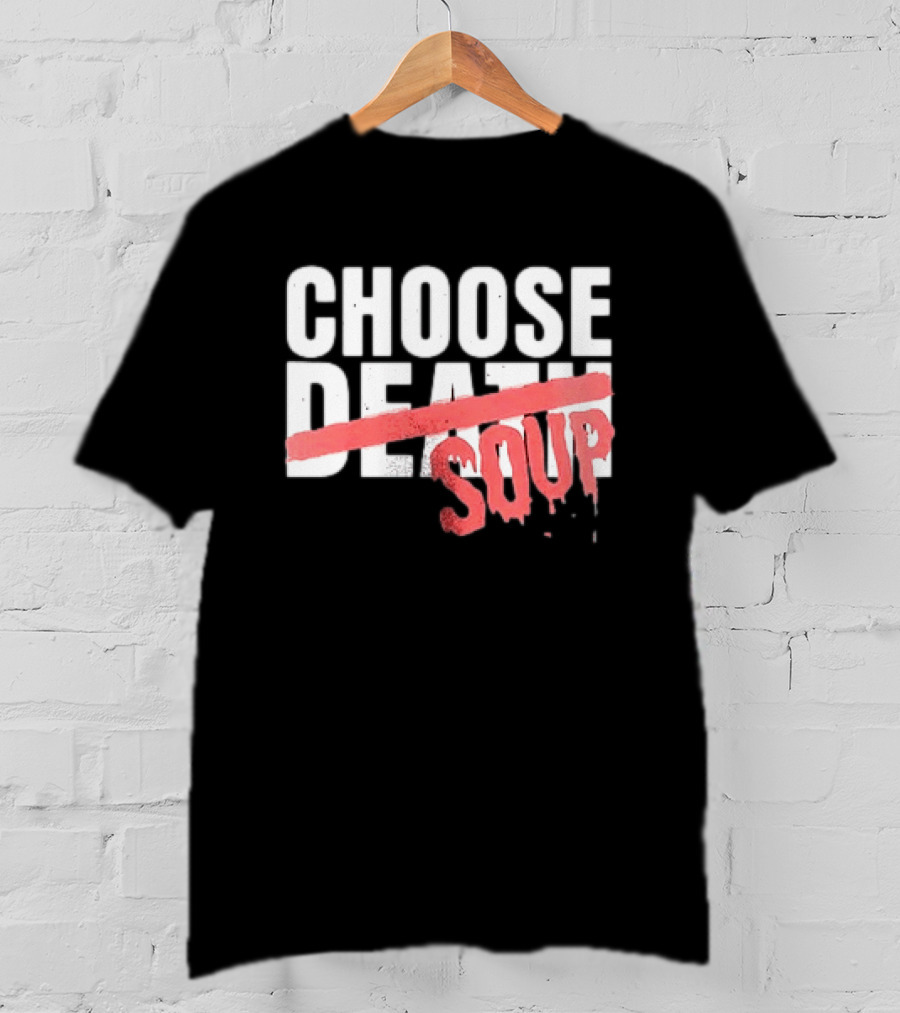Hell Was Full So They Sent Me To The Showboat Choose Soup T-Shirt