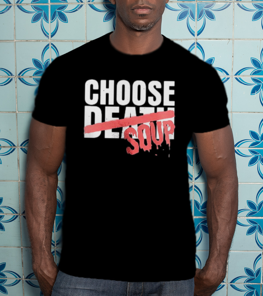 Hell Was Full So They Sent Me To The Showboat Choose Soup T-Shirt