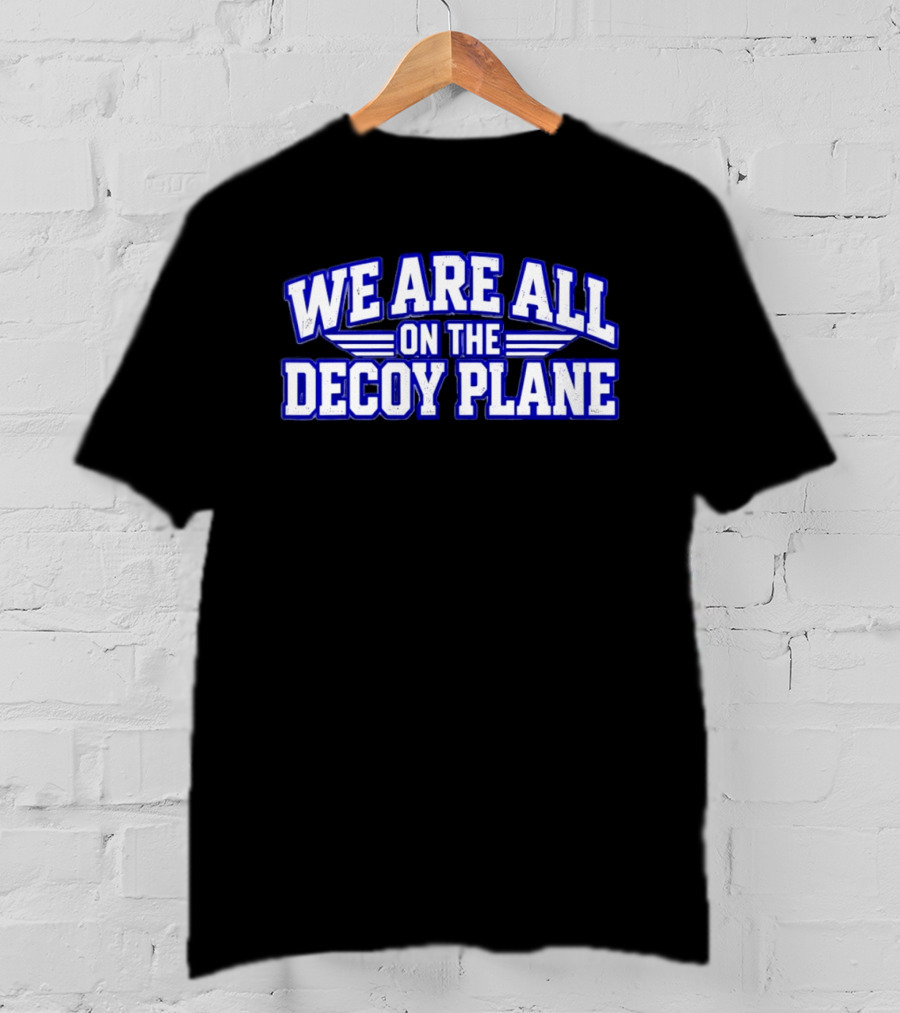 We Are All On The Decoy Plane T-Shirt