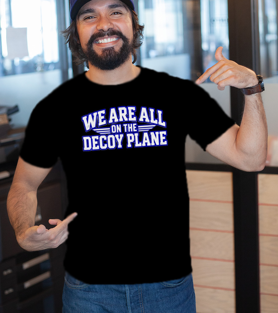 We Are All On The Decoy Plane T-Shirt