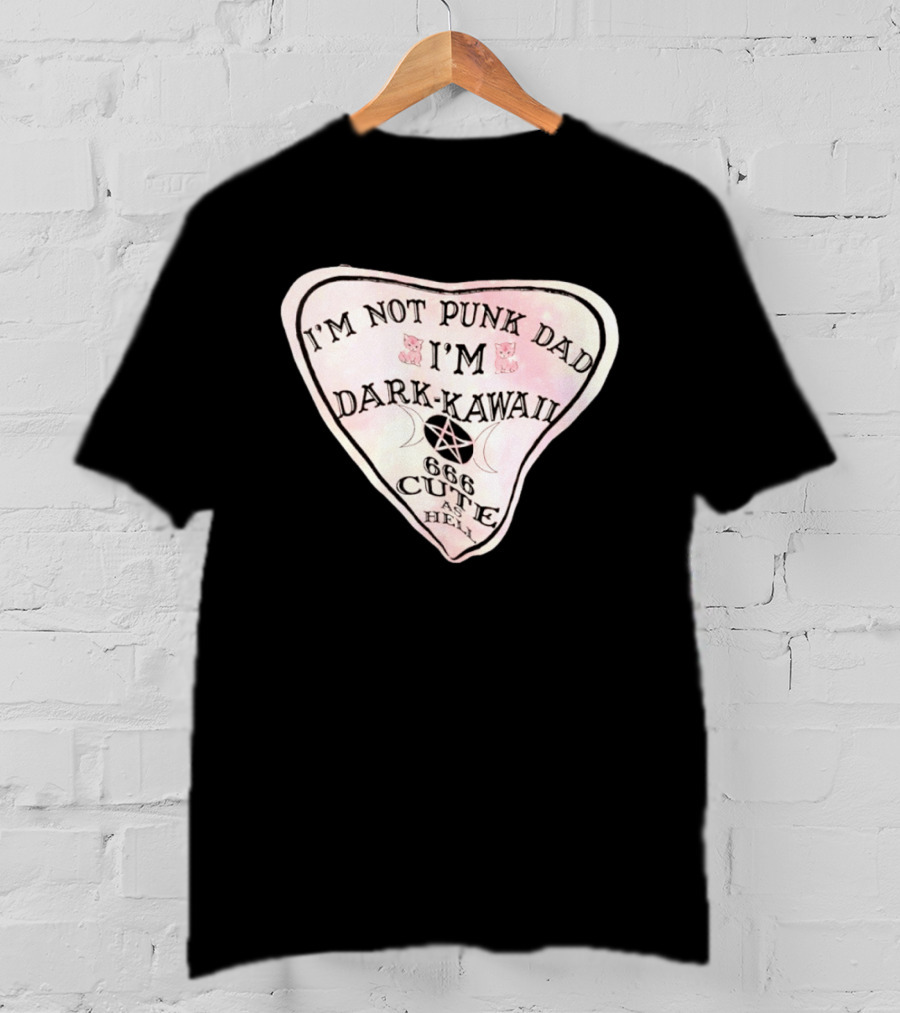 I'm Not Punk Dad I'm Dark Kawaii 666 Cute As Hell T-Shirt
