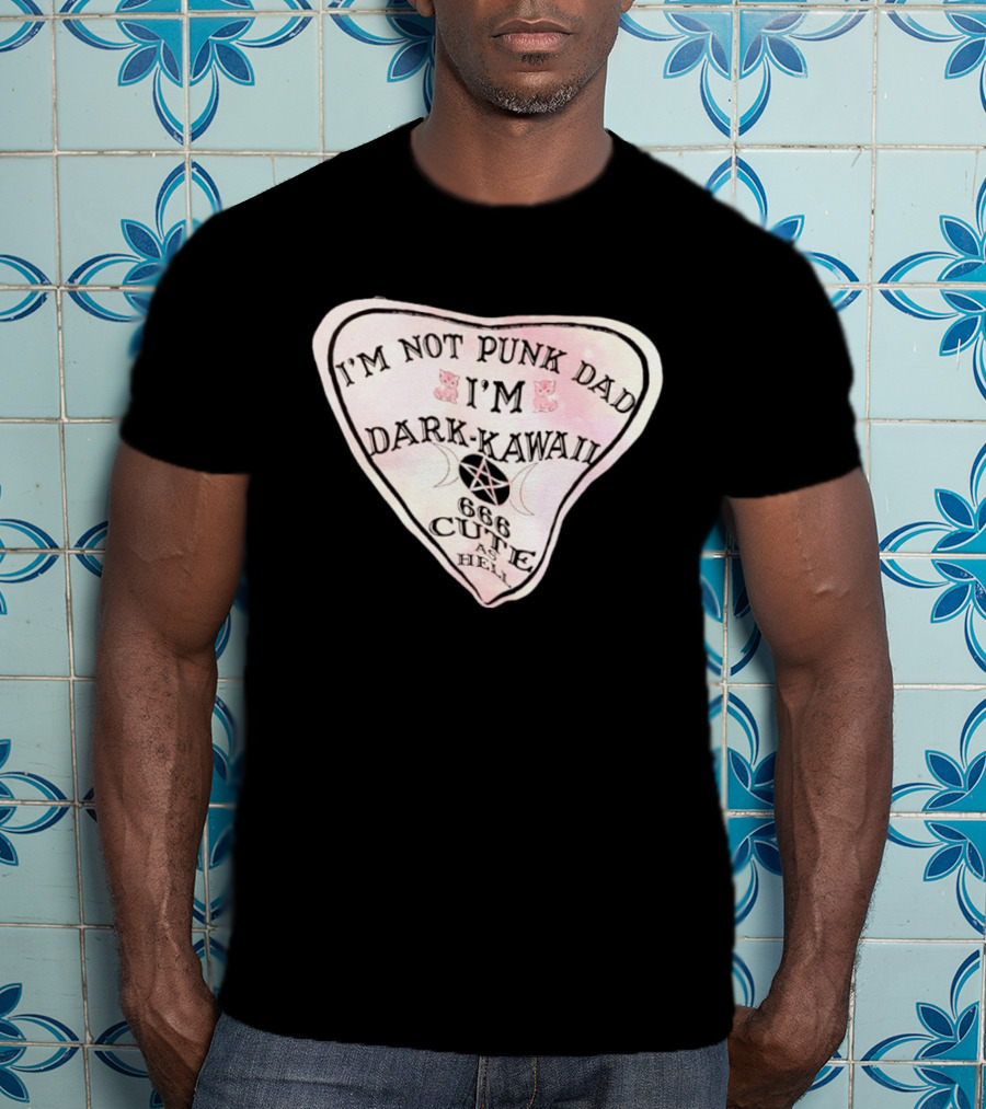 I'm Not Punk Dad I'm Dark Kawaii 666 Cute As Hell T-Shirt