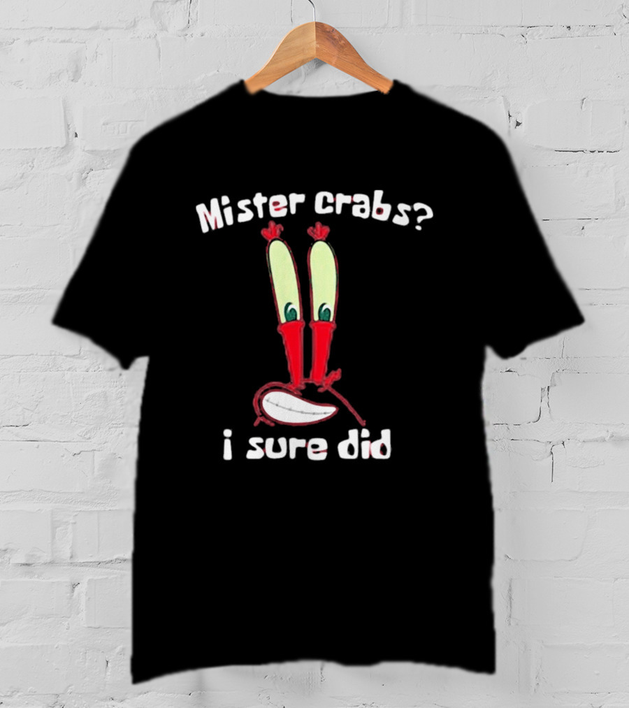 Mister Crabs I Sure Did Eyestalks Cartoon T-Shirt